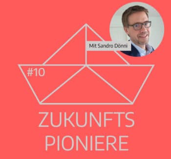 Podcast Zukunftspioniere Folge 10 mit Sandro Dönni