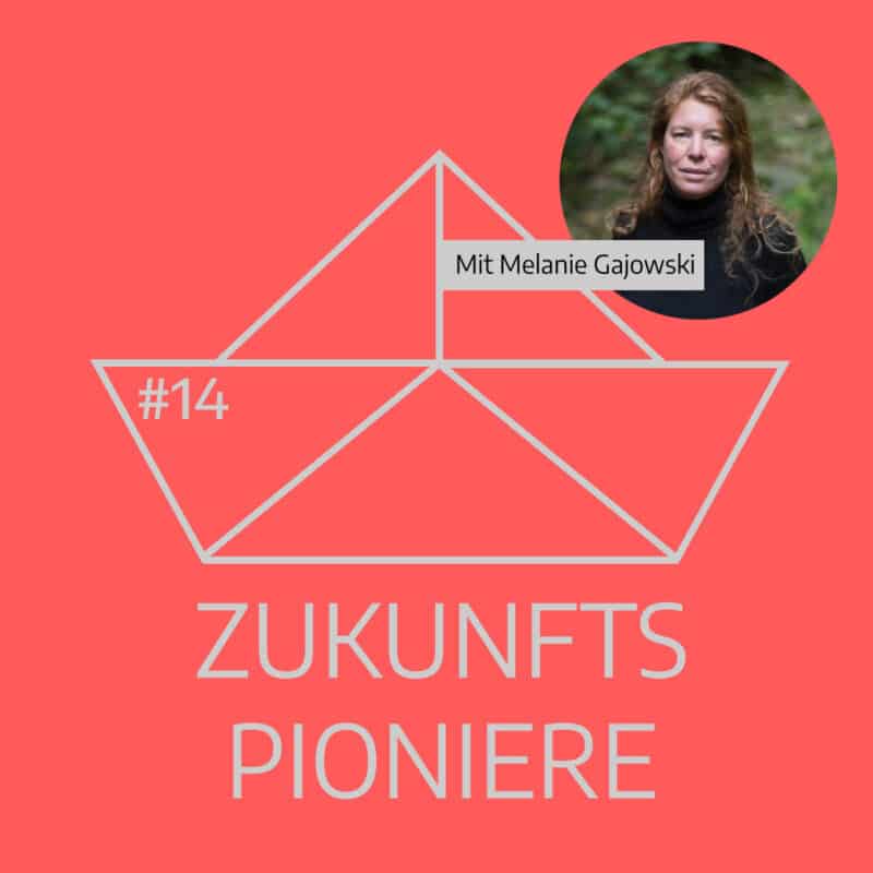 Podcast Zukunftspioniere Folge 14 mit Melanie Gajowski