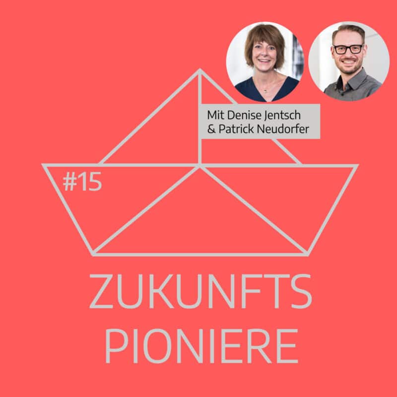 Podcast Zukunftspioniere Folge 15 mit Denise Jentsch und Patrick Neudorfer