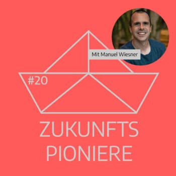Podcast Zukunftspioniere Folge 20 mit Manuel Wiesner