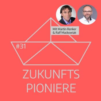 Podcast Zukunftspioniere Folge 31 mit Martin Renker und Ralf Mackowiak